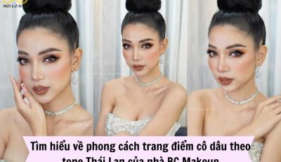 Tìm hiểu về phong cách trang điểm cô dâu theo tone Thái Lan của nhà BC Makeup - Thanh Dương Châu