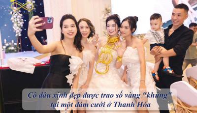 Cô dâu xinh đẹp được trao số vàng "khủng" tại một đám cưới ở Thanh Hóa