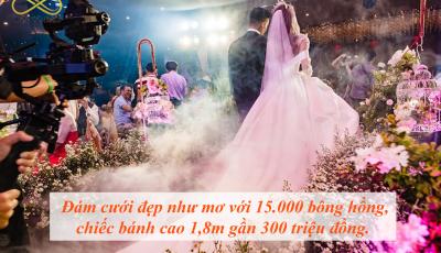 Đám cưới đẹp như mơ với 15.000 bông hồng, chiếc bánh cao 1,8m gần 300 triệu đồng. 