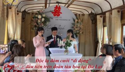 Độc lạ đám cưới di động đầu tiên trên đoàn tàu hỏa tại Đà Lạt.