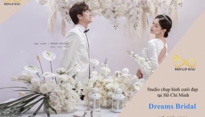 Dreams Bridal - Studio chụp hình cưới đẹp tại Hồ Chí Minh