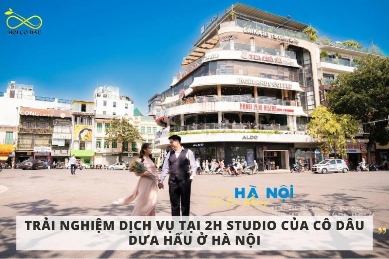 Trải nghiệm dịch vụ tại 2H Studio của cô dâu Dưa Hấu ở Hà Nội