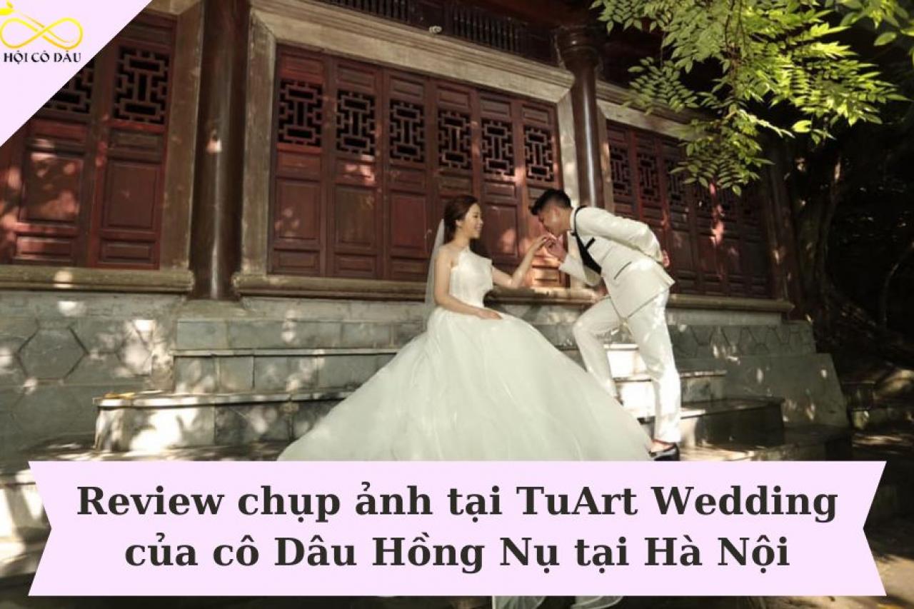 Review chụp ảnh tại TuArt Wedding của Cô Dâu Hồng Nụ ở Hà Nội