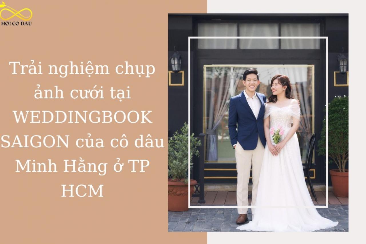 Trải nghiệm chụp ảnh cưới tại WEDDINGBOOK SAIGON của cô dâu Minh Hằng ở TP HCM