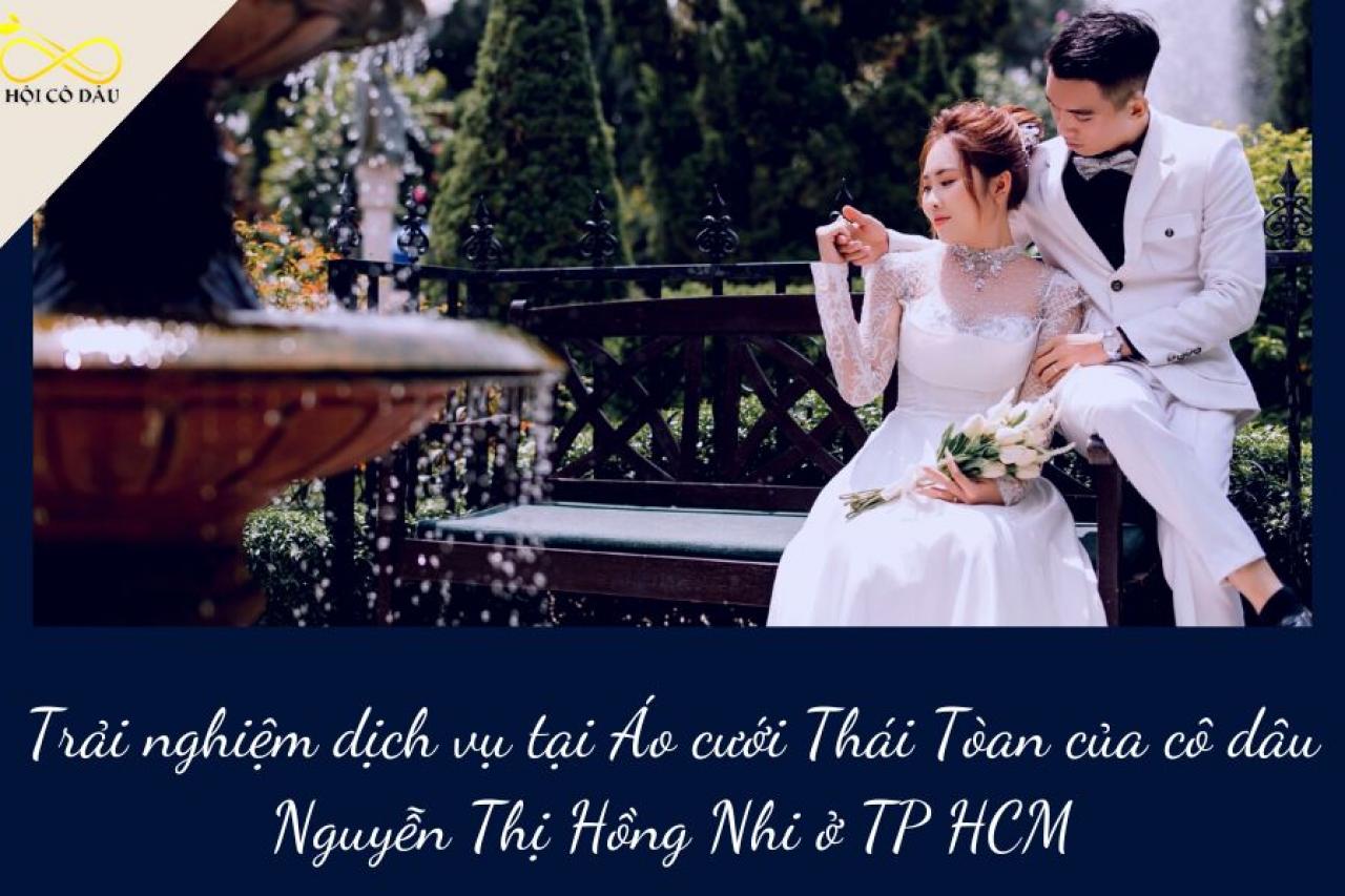 Trải nghiệm dịch vụ tại Ao cuoi Thai Toan của cô dâu Nguyễn Thị Hồng Nhi ở TP HCM