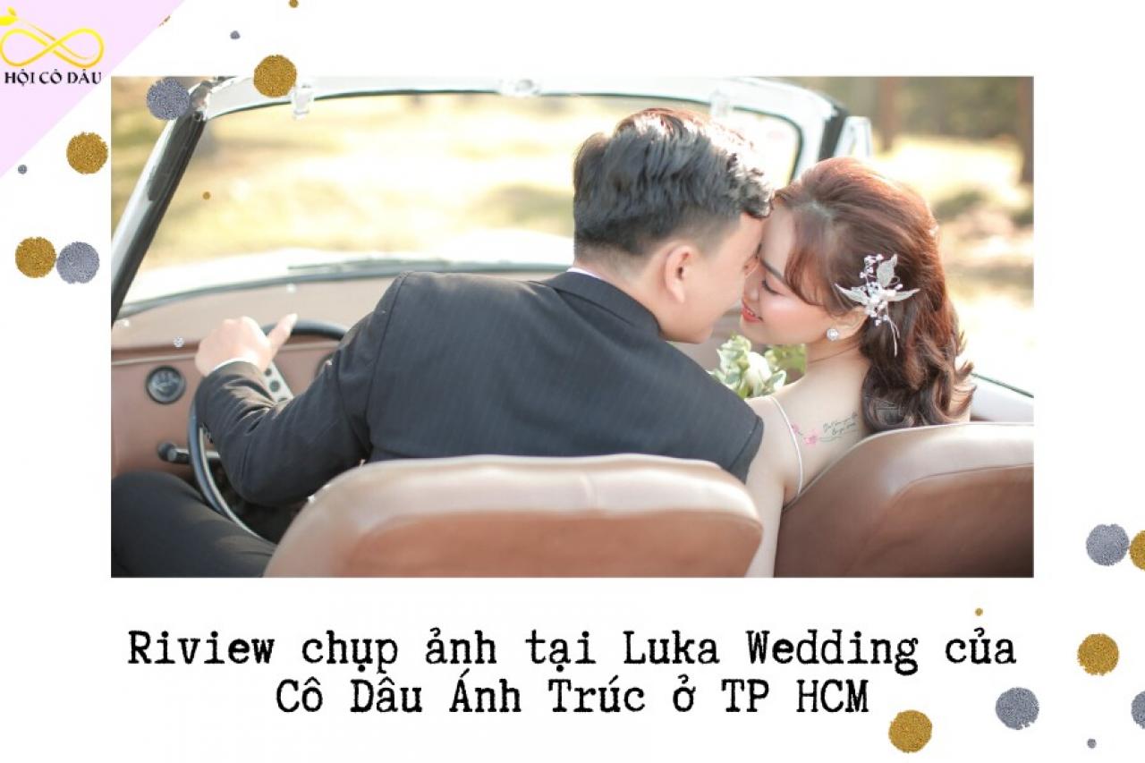 Review chụp ảnh tại Luka Wedding của Cô Dâu Ánh Trúc ở TP HCM