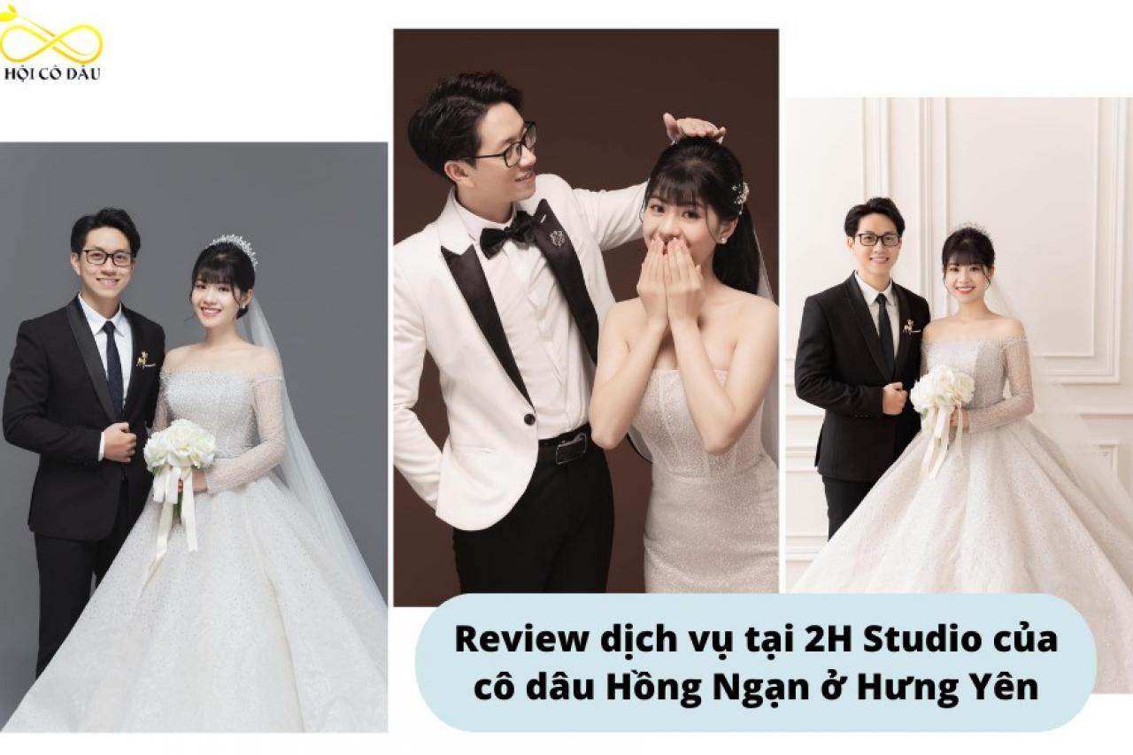 Review dịch vụ tại 2H Studio của cô dâu Hồng Ngạn ở Hưng Yên
