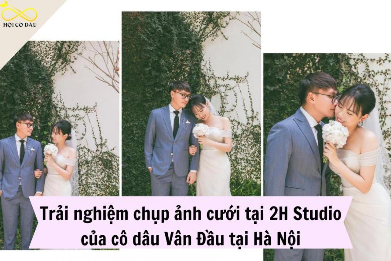 Trải nghiệm chụp ảnh cưới tại 2H Studio của cô dâu Vân Đầu tại Hà Nội