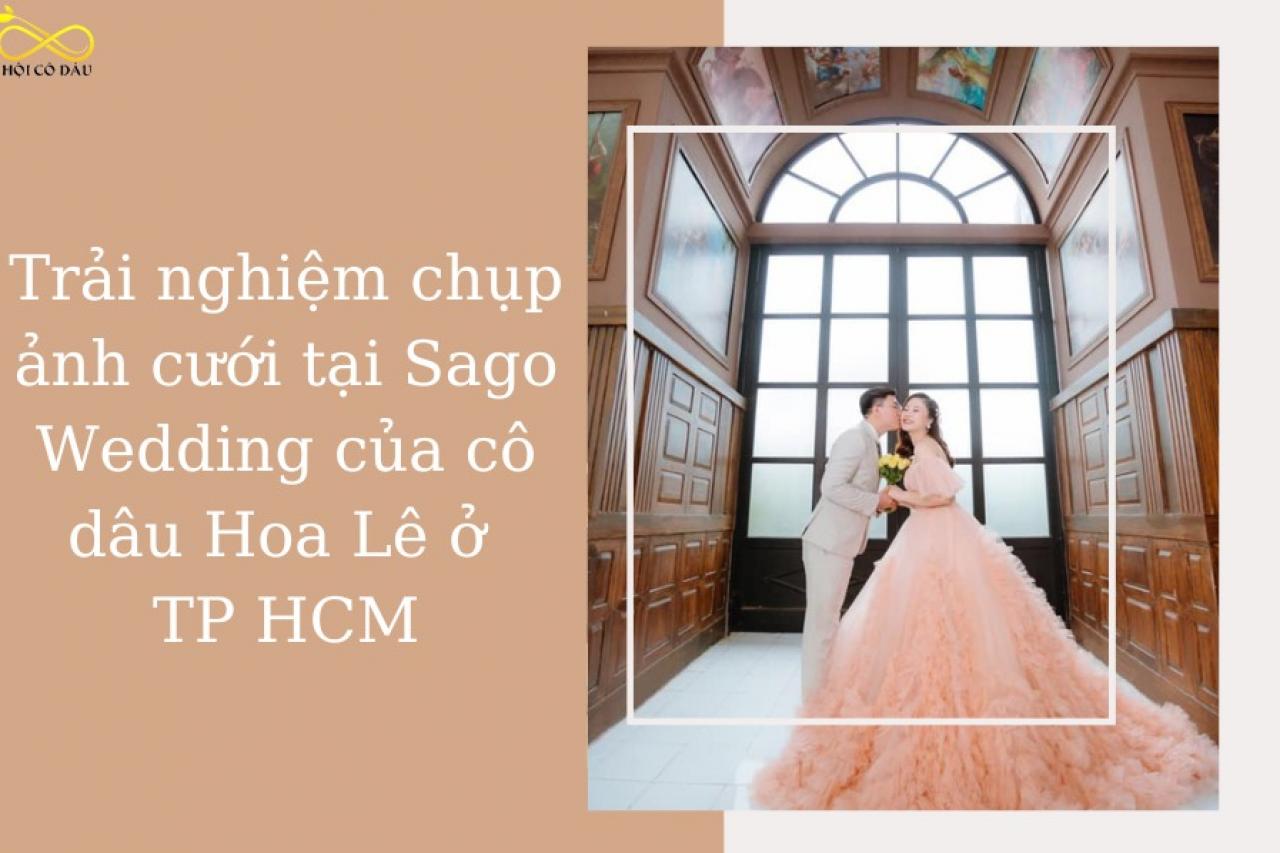Trải nghiệm chụp ảnh cưới tại Sago Wedding của cô dâu Hoa Lê ở TP HCM