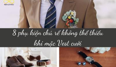 8 phụ kiện chú rể không thể thiếu khi mặc Vest cưới