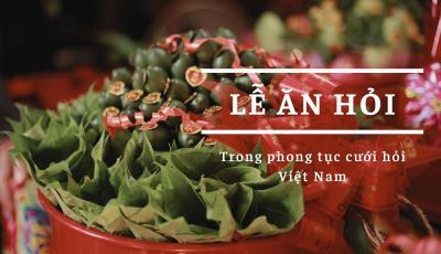 Tìm hiểu về nghi thức lễ ăn hỏi theo phong tục cưới hỏi Việt Nam