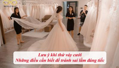 Lưu ý khi thử váy cưới: Những điều cần biết để tránh sai lầm đáng tiếc