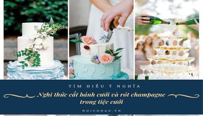 Ý nghĩa của nghi thức cắt bánh cưới và rót rượu champagne trong tiệc cưới